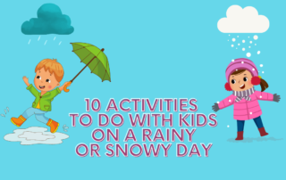 ACTIVITIES TO DO WITH KIDS RAINY OR SNOWY DAY