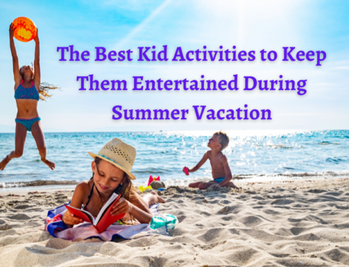 The Best Kid Activities to Keep Them Entertained During Summer Vacation